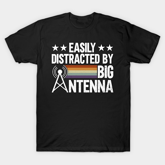 Easily Distracted By Big Antenna - Ham Radio Radio Operator T-Shirt by Anassein.os